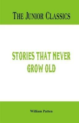 The Junior Classics -: Stories that never grow old - William Patten - cover
