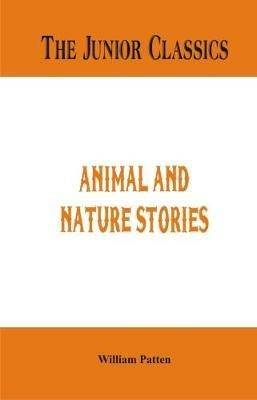The Junior Classics -: Animal and Nature Stories - William Patten - cover