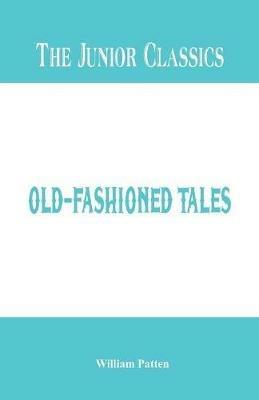The Junior Classics -: Old-Fashioned Tales - William Patten - cover