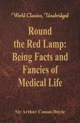 Round the Red Lamp:: Being Facts and Fancies of Medical Life - Arthur Conan Doyle - cover