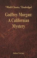 Godfrey Morgan:: A Californian Mystery