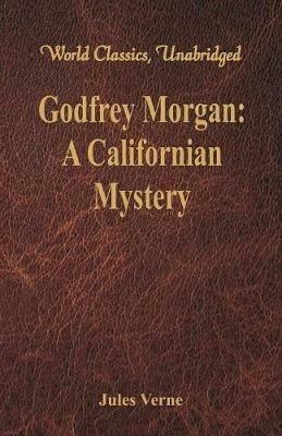 Godfrey Morgan:: A Californian Mystery - Jules Verne - cover