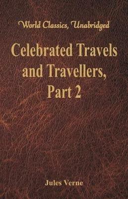Celebrated Travels and Travellers:: The Great Navigators of the Eighteenth Century - Part 2 - Jules Verne - cover