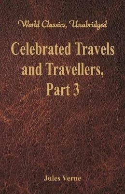 Celebrated Travels and Travellers:: The Great Explorers of the Nineteenth Century - Part 3 - Jules Verne - cover
