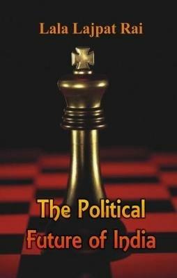 The Political Future of India - Lala Lajpat Rai - cover