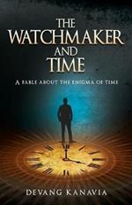 The Watchmaker and Time: A Fable About the Enigma of Time