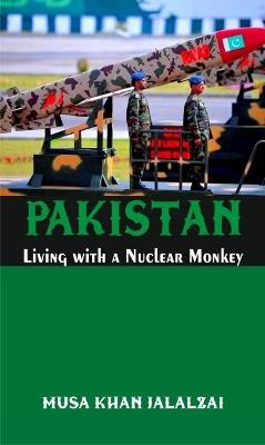 Pakistan: Living with a Nuclear Monkey - Musa Khan Jalalzai - cover