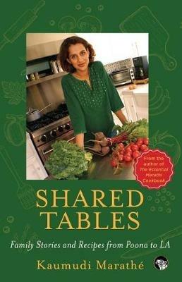 Shared Tables: Family Stories and Recipes from Poona to La - Kaumudi Marathe - cover