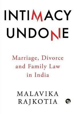 Intimacy Undone: Marriage, Divorce and Family Law in India - Malavika Rajkotia - cover