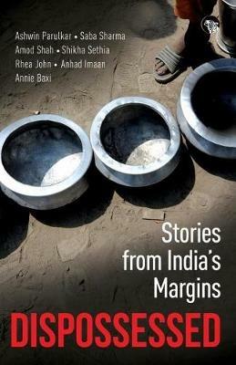 Dispossessed: Stories from India's Margins - Ashwin Parulkar,Saba Sharma,Amod Shah Et Al - cover