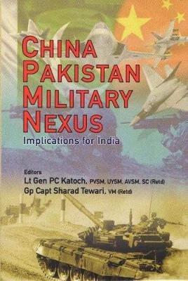 China Pakistan Military Nexus: Implications for India - P.C. Katoch - cover