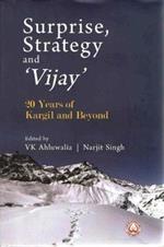 Surprise, Strategy and `Vijay`: 20 Years of Kargil and Beyond