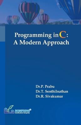 Programming in C A Modern Approach - Dr P Prabu,Dr T Senthilnathan,Dr R Sivakumar - cover
