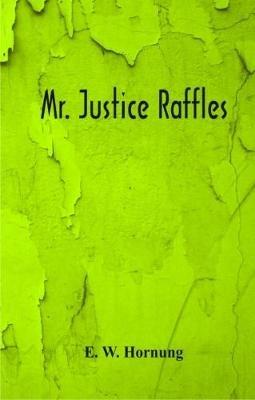 Mr. Justice Raffles - E. W. Hornung - cover