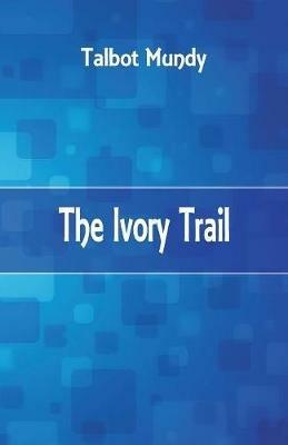 The Ivory Trail - Talbot Mundy - cover