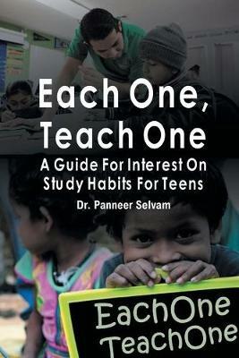 Each one, teach one: A guide for interest on study habits for teens - Dr. Panneer Selvam - cover