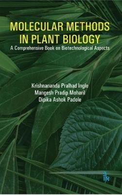 Molecular Methods in Plant Biology: A Comprehensive Book on Biotechnicological Aspects - Krishnananda Pralhad Ingle,Mangesh Pradip Moharil,Dipika Ashok Padole - cover