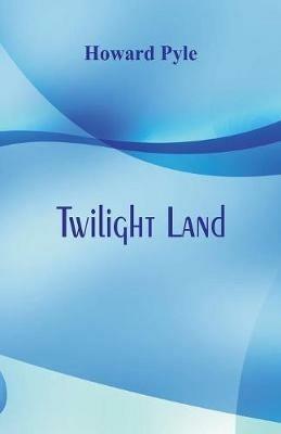 Twilight Land - Howard Pyle - cover