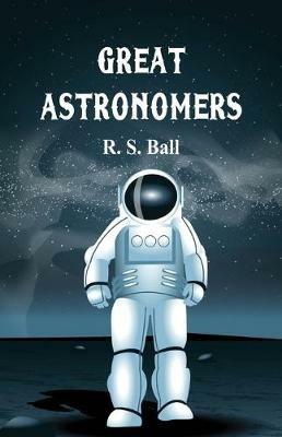 Great Astronomers - R S Ball - cover