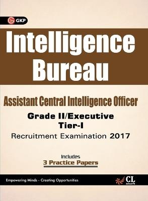 Intelligence Bureau Assistant Central Intelligence Officer (Grade II / Executive) Tier-I Recruitment Examination 2017 - Gkp - cover