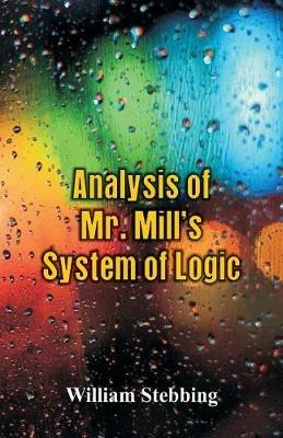 Analysis of Mr. Mill's System of Logic - William Stebbing - cover
