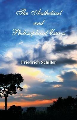 The Aesthetical and Philosophical Essays - Friedrich Schiller - cover