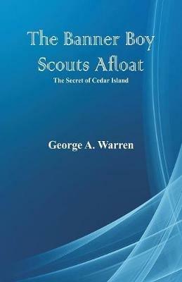 The Banner Boy Scouts Afloat: The Secret of Cedar Island - George A Warren - cover