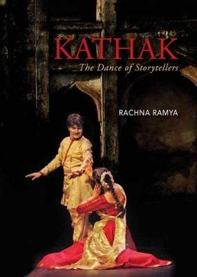 Kathak: The Dance of Storytellers - Rachna Ramya - cover