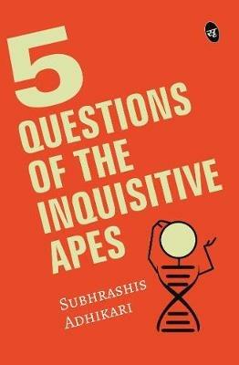 5 Questions of the Inquisitive Ape - Subhrashis Adhikari - cover