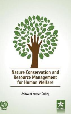 Nature Conservation and Resource Management for Human Welfare - Ashwani Kumar Dubey - cover