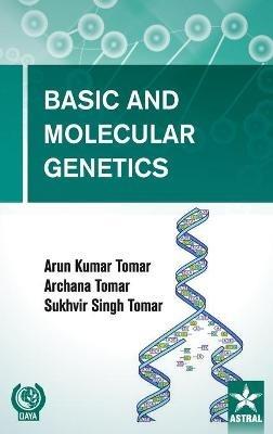 Basic and Molecular Genetics - Arun Kumar Tomar - cover