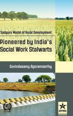 Sadguru Model of Rural Development: Pioneered by India's Social Work Stalwarts - Govindasamy Agoramoorthy - cover