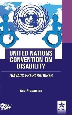 United Nations Convention on Disability TRAVAUX PRE'PARATOIRES - Anu Prasannan - cover