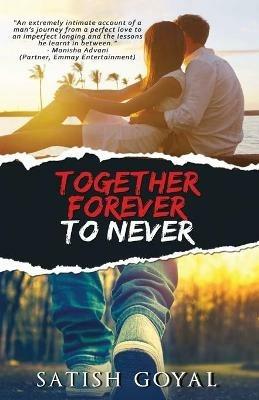 Together Forever To Never - Satish Goyal - cover