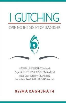 I Gutching: Opening the 3rd Eye of Leadership - Seema Raghunath - cover