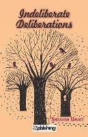 Indeliberate Deliberations - Shivansh Umatt - cover