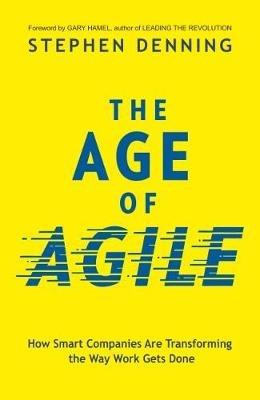 The Age of Agile:: How Smart Companies Are Transforming the Way Work Gets Done - Stephen Denning - cover