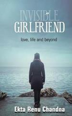 Invisible Girlfriend- Love, Life and Beyond