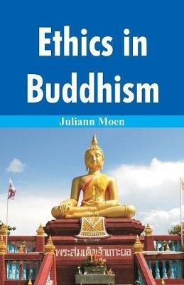 Ethics in Buddhism - Juliann Moen - cover