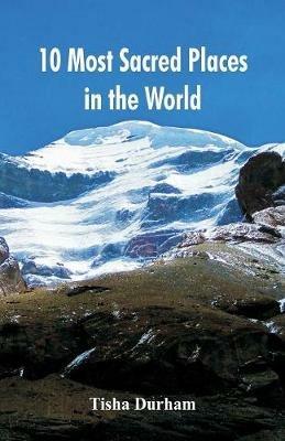 10 Most Sacred Places in the World - Tisha Durham - cover