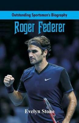 Outstanding Sportsman's Biography: Roger Federer - Evelyn Stone - cover