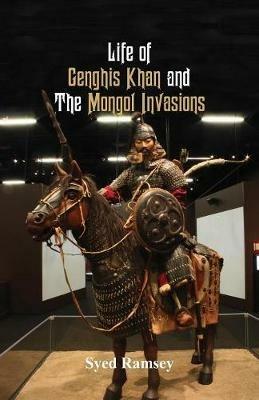 Life of Genghis Khan and The Mongol Invasions - Syed Ramsey - cover