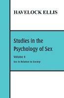 Studies in the Psychology of Sex: Volume 6: Sex in Relation to Society