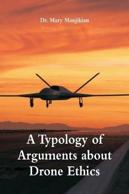 A Typology of Arguments about Drone Ethics - Mary Manjikian - cover