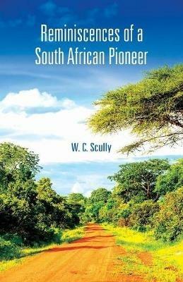 Reminiscences of a South African Pioneer - W C Scully - cover