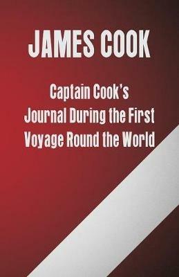 Captain Cook's Journal During the First Voyage Round the World - Cook - cover