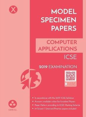 Model Specimen Papers for Computer Applications:  Icse Class 10 for 2019 Examination - Oswal Publishers - cover