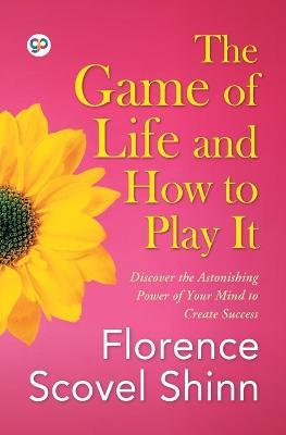 The Game of Life and How to Play It - Florence Scovel Shinn - cover
