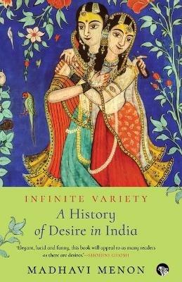 Infinite Variety: A History of Desire in India - Madhavi Menon - cover