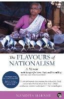 The Flavours of Nationalism: A Memoir with Recipes for Love, Hate and Friendship - Nandita Haksar - cover